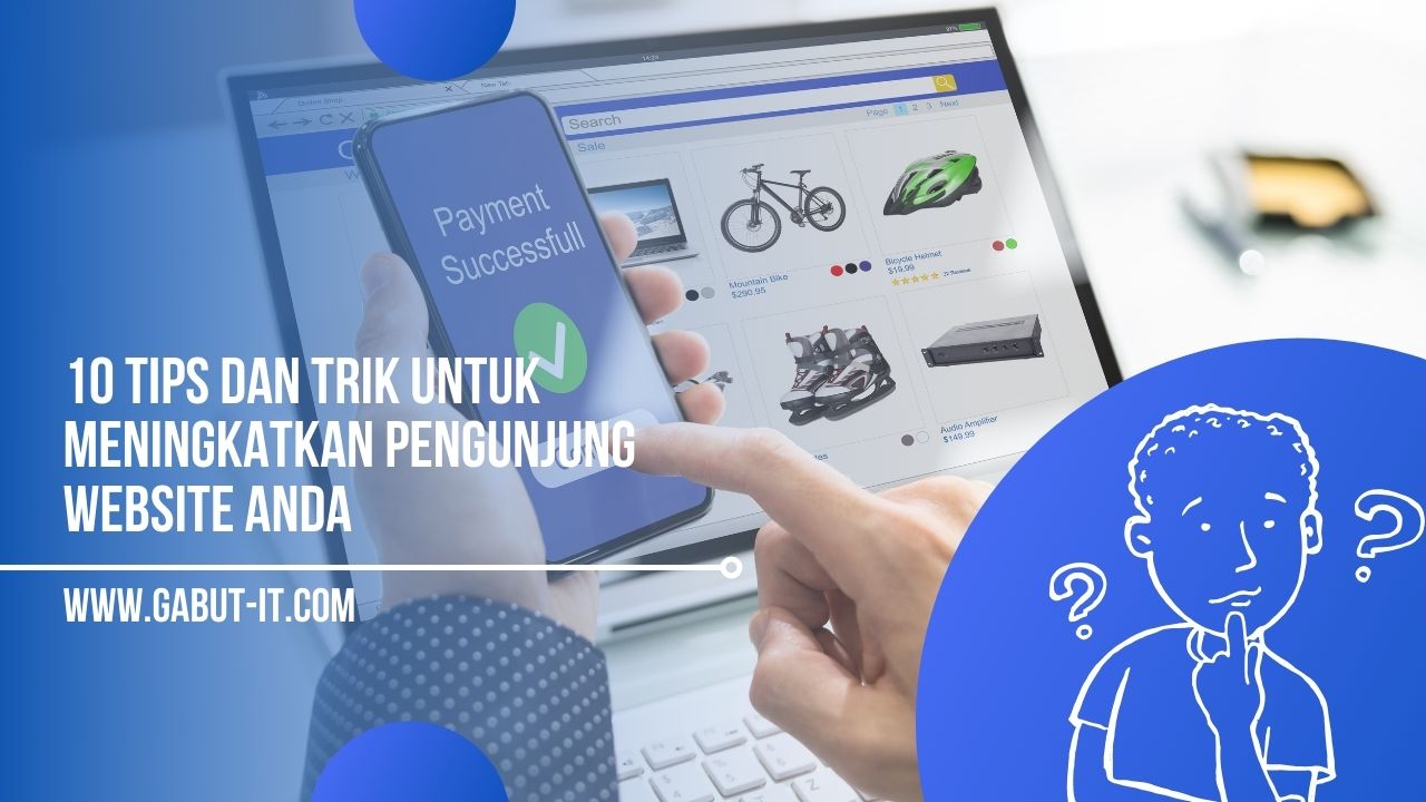 10 Tips dan Trik untuk Meningkatkan Pengunjung Website Anda - Gabut-IT