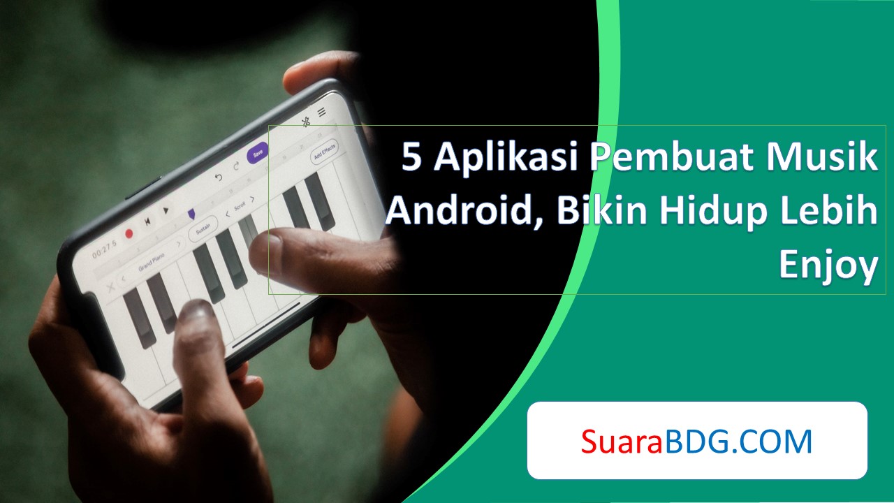 5 Aplikasi Pembuat Musik Android, Bikin Hidup Lebih Enjoy | SuaraBDG