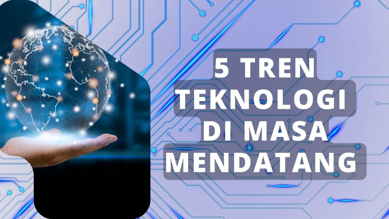 Apa Saja Tren Teknologi Yang Akan Muncul Di Tahun Depan