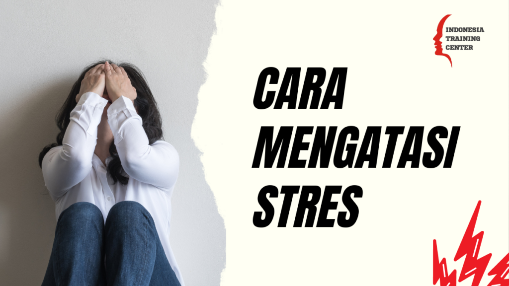 Cara Mengatasi Stres Secara Efektif Dan Cepat