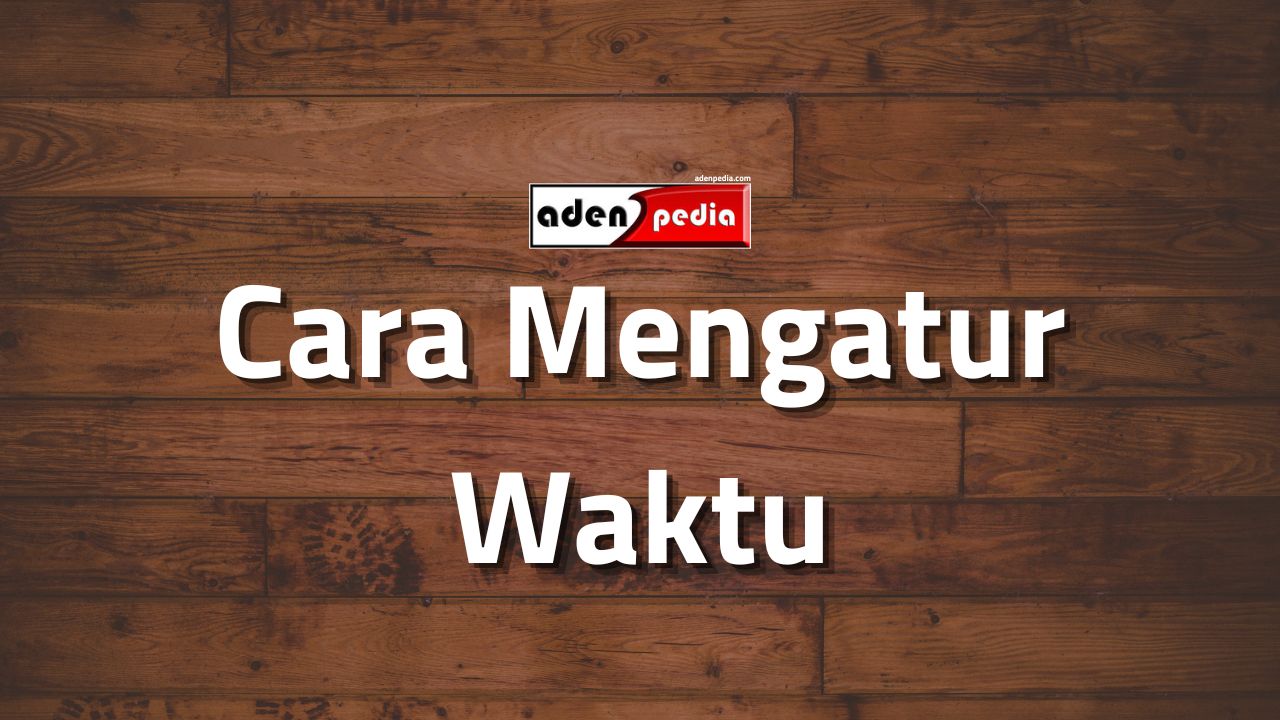 Tips Mengatur Waktu Untuk Keseimbangan Hidup