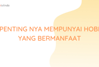 Cara Mengembangkan Hobi Yang Bermanfaat Untuk Diri Sendiri