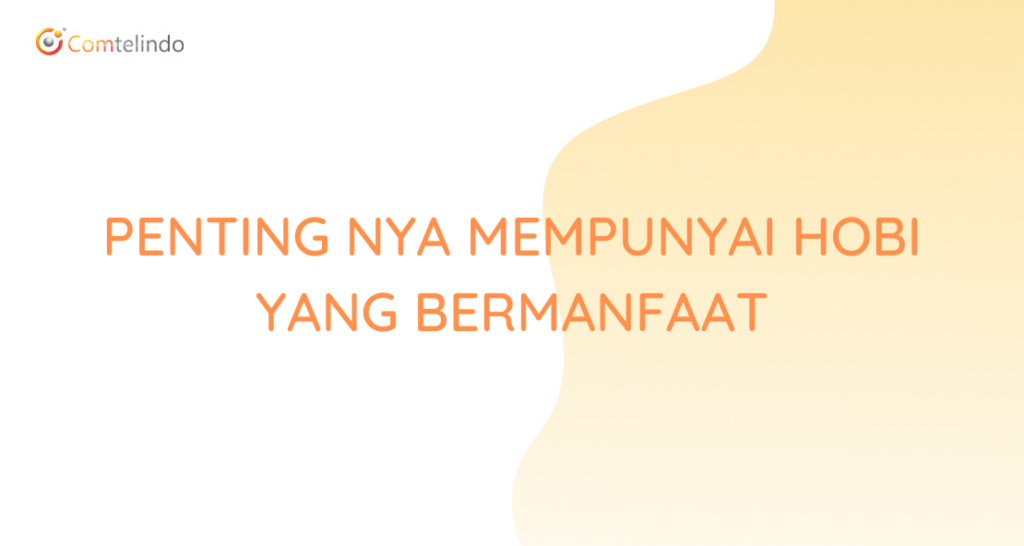 PENTING NYA MEMPUNYAI HOBI YANG BERMANFAAT - Intynet Cara Mengembangkan Hobi Yang Bermanfaat Untuk Diri Sendiri