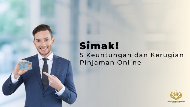 Simak! 5 Keuntungan dan Kerugian Pinjaman Online - Gadai Hartadinata Abadi