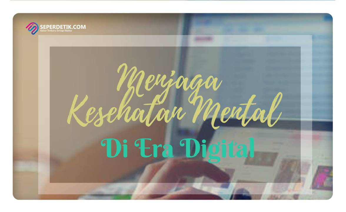 Tips Merawat Kesehatan Mental Di Era Modern